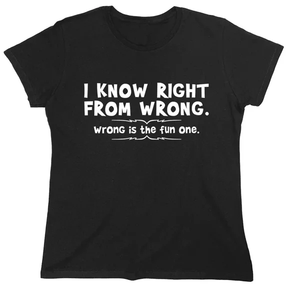 I Know Right From Wrong Wrong Is The Fun One Sarcastic Novelty Gift Idea Adult Humor Funny Women's Casual Tees