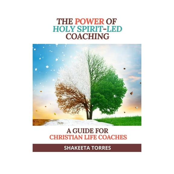 The Power of Holy Spirit-Led Coaching: A Guide for Christian Life Coaches, (Paperback)