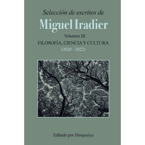 SelecciÃ³n de escritos de MIGUEL IRADIER (Volumen III): FilosofÃ­a, Ciencia y Cultura, (Paperback)