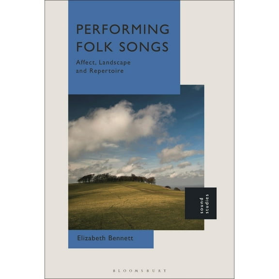 Performing Folk Songs: Affect, Landscape and Repertoire, (Hardcover)