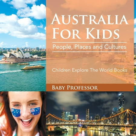 Australia For Kids: People, Places and Cultures - Children Explore The World Books (Best Places To Travel From Australia)