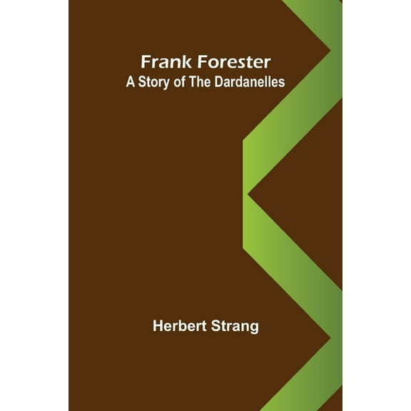 Frank Forester A Story of the Dardanelles, (Paperback)