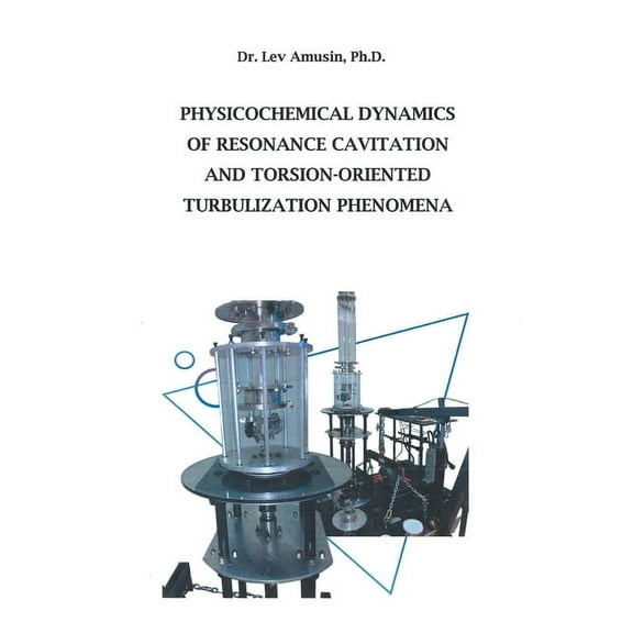 Physicochemical Dynamics of Resonance Cavitation and Torsion-Oriented Turbulization Phenomena (Hardcover)