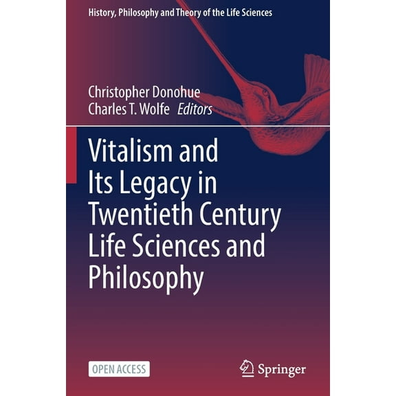History, Philosophy and Theory of the Li Vitalism and Its Legacy in Twentieth Century Life Sciences and Philosophy, Book 29, (Paperback)