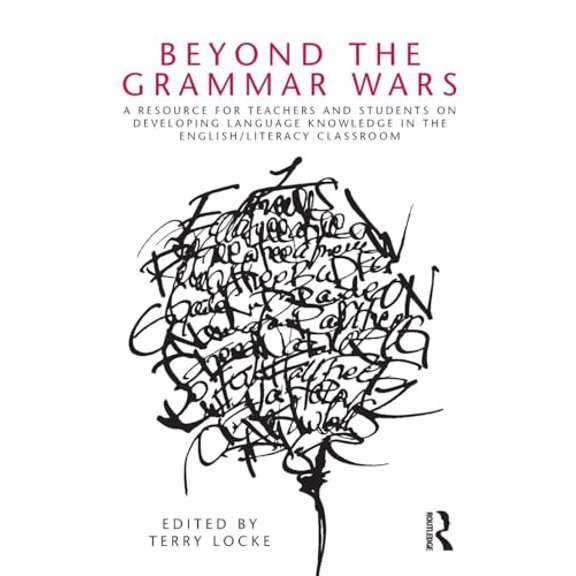Pre-Owned Beyond the Grammar Wars: A Resource for Teachers and Students on Developing Language Knowledge in (Paperback) by Terry Locke