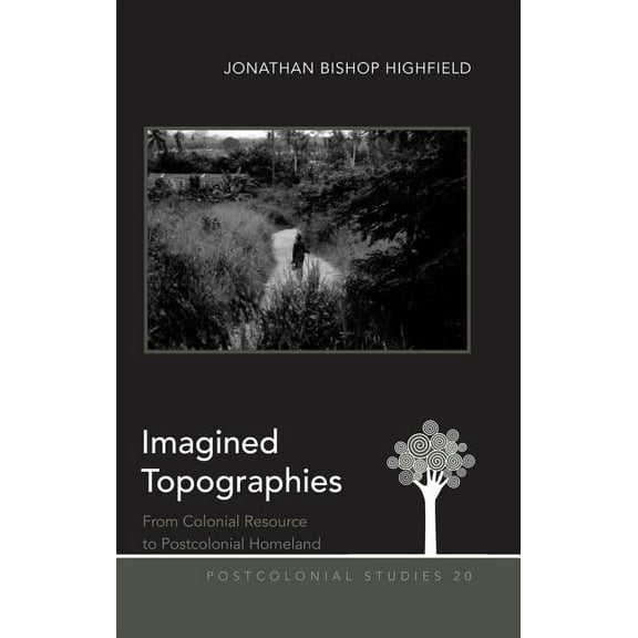 Postcolonial Studies Imagined Topographies: From Colonial Resource to Postcolonial Homeland, Book 20, (Hardcover)
