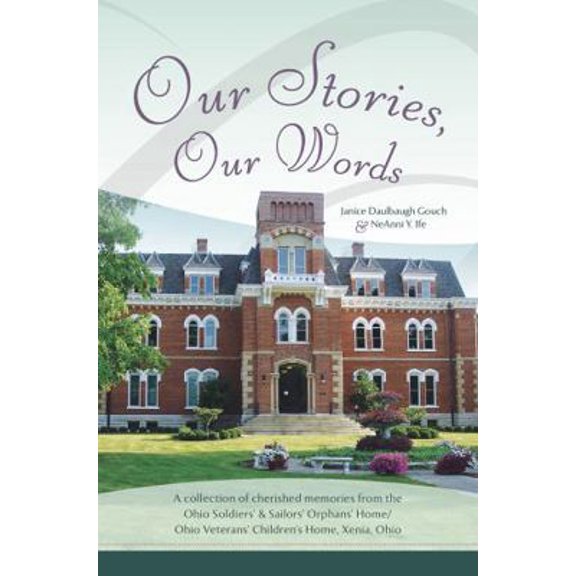 Pre-Owned Our Stories, Our Words: A Collection of Cherished Memories From the Ohio Soldiers' & Sailors' Orphans' Home/Ohio Veterans' Children's Home, Xenia, Ohio (Paperback) 1949248720 9781949248722
