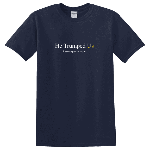 He Trumped Us Graphic T-Shirt
