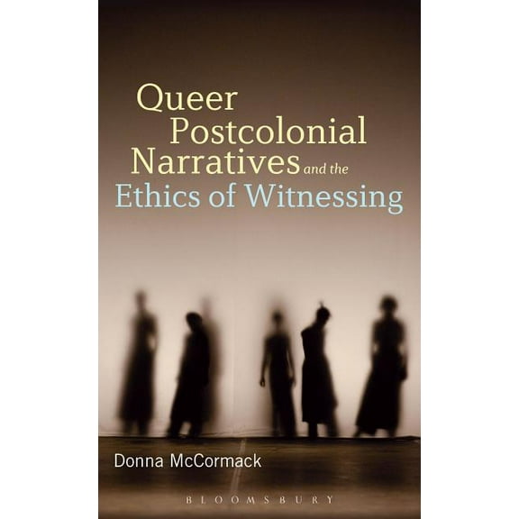 Queer Postcolonial Narratives and the Ethics of Witnessing, (Hardcover)