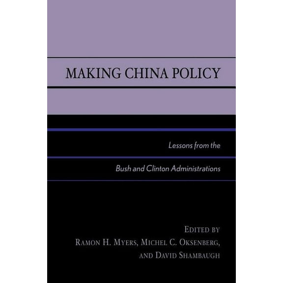 Making China Policy: Lessons from the Bush and Clinton Administrations, (Paperback)
