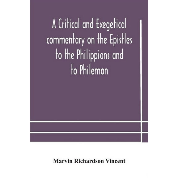 A Critical And Exegetical Commentary On The Epistles To The Philippians And To Philemon, (Paperback)