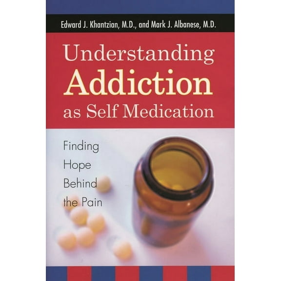 Understanding Addiction as Self Medication: Finding Hope Behind the Pain, (Hardcover)