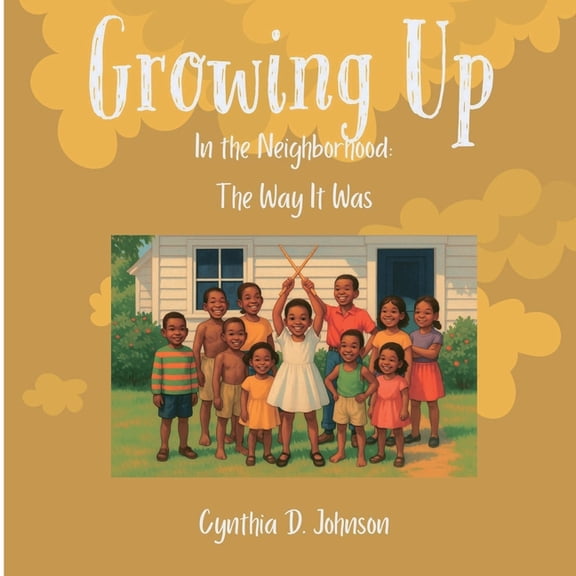 Growing Up in the Neighborhood: The Way It Was, (Paperback)