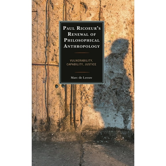 Studies in the Thought of Paul Ricoeur Paul Ricoeur's Renewal of Philosophical Anthropology: Vulnerability, Capability, Justice, (Hardcover)