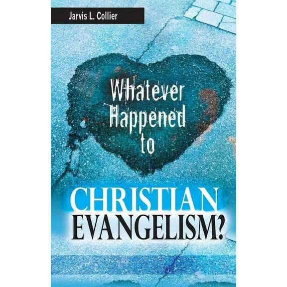 Whatever Happened to Christian Evangelism, (Paperback)