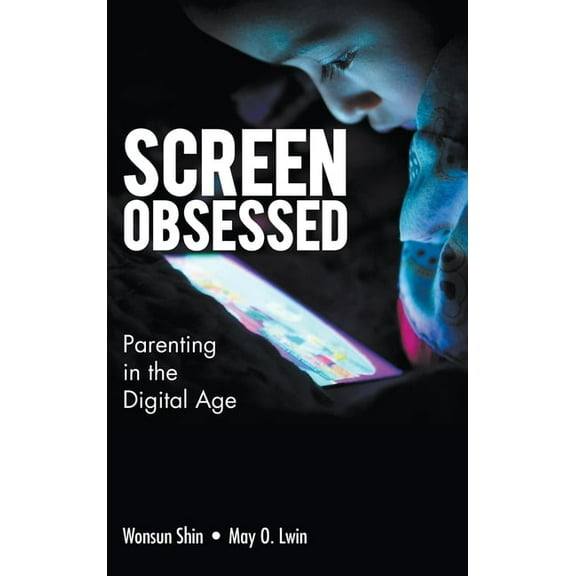 Screen-Obsessed: Parenting in the Digital Age, (Hardcover)