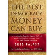 The Best Democracy Money Can Buy: An Investigative Reporter Exposes the Truth About Globalization, Corporate Cons, and High Finance Fraudsters (Hardcover)
