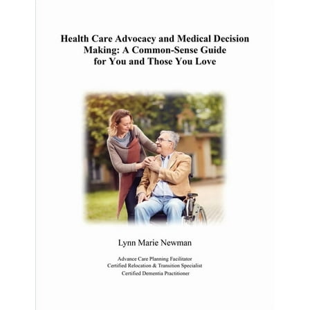 Health Care Advocacy and Medical Decision Making: A Common-Sense Guide for You and Those You Love, (Paperback)