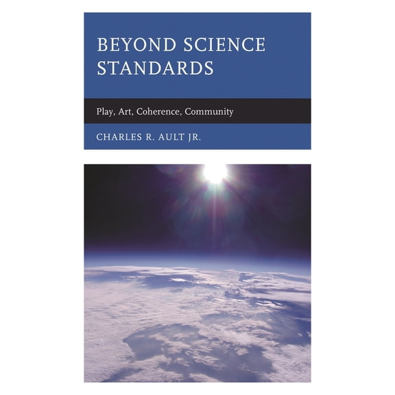 Pre-Owned Beyond Science Standards: Play, Art, Coherence, Community (Hardcover) 1475859961 9781475859966