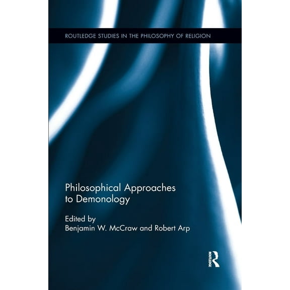 Routledge Studies in the Philosophy of R Philosophical Approaches to Demonology, (Paperback)