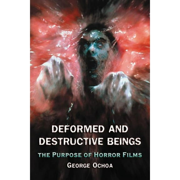 Deformed and Destructive Beings: The Purpose of Horror Films (Paperback)