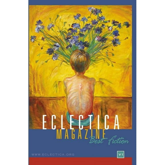 Eclectica Magazine Best of Anthologies Eclectica Magazine: Best Fiction Anthology Volume One, Book 1, (Paperback)