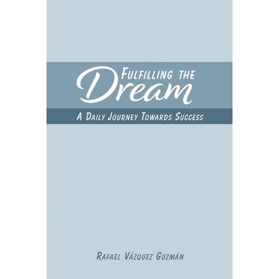 Fulfilling The Dream: A Daily Journey Towards Success, (Paperback)