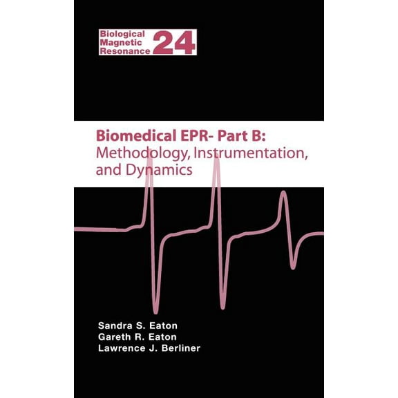 Biological Magnetic Resonance Biomedical EPR - Part B: Methodology, Instrumentation, and Dynamics, Book 24, (Hardcover)