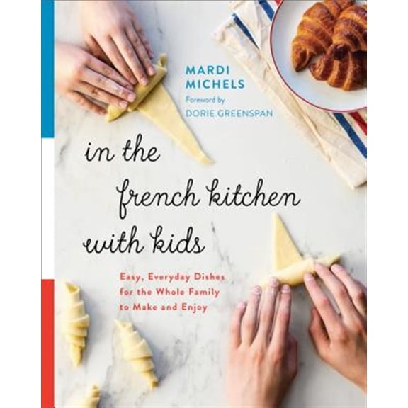 Pre-Owned In the French Kitchen with Kids : Easy, Everyday Dishes for the Whole Family to Make and Enjoy: a Cookbook (Paperback) 9780147530776