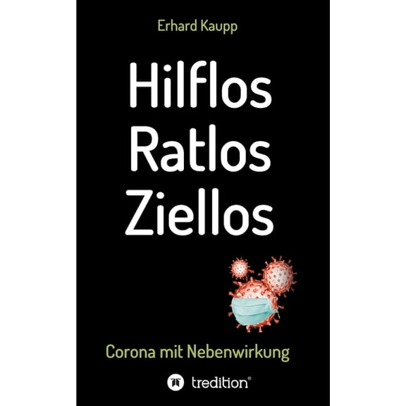 Hilflos -Ratlos - Ziellos: Corona mit Nebenwirkungen, (Paperback)