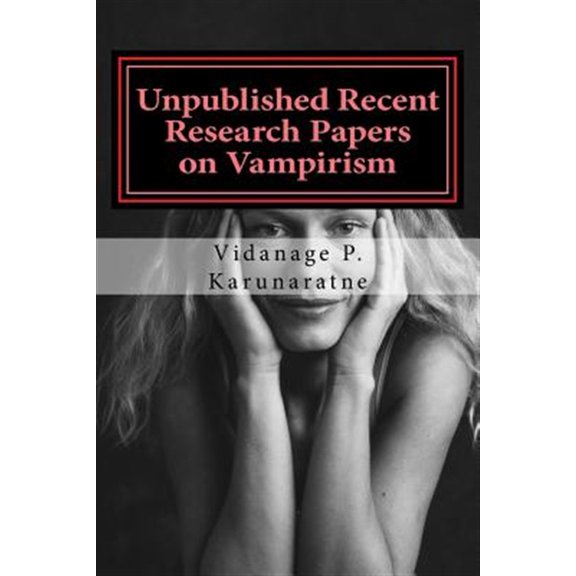 Pre-Owned Unpublished Recent Research Papers on Vampirism : A Collection of Research Papers