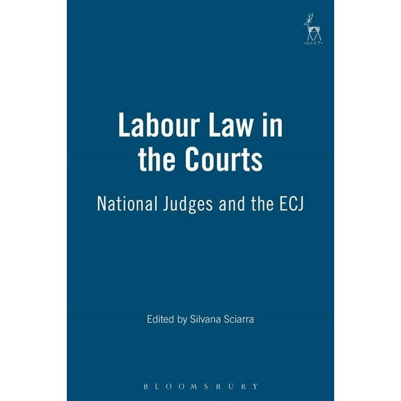 Labour Law in the Courts: National Judges and the Ecj, (Hardcover)