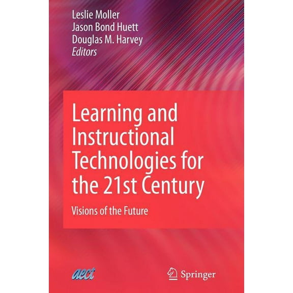 Learning and Instructional Technologies for the 21st Century: Visions of the Future, (Paperback)