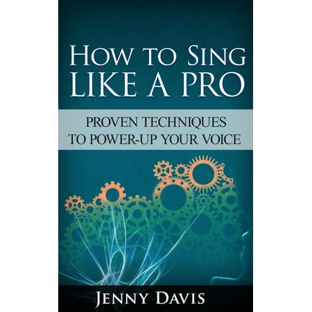 How to Sing Like A Pro: Proven Techniques to Power-Up Your Voice - (Best Way To Warm Up Your Voice For Singing)