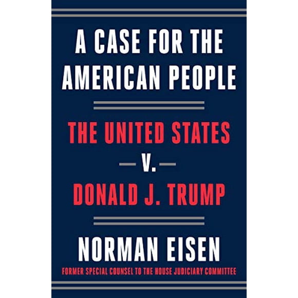 A Case for the American People: The United States v. Donald J. Trump