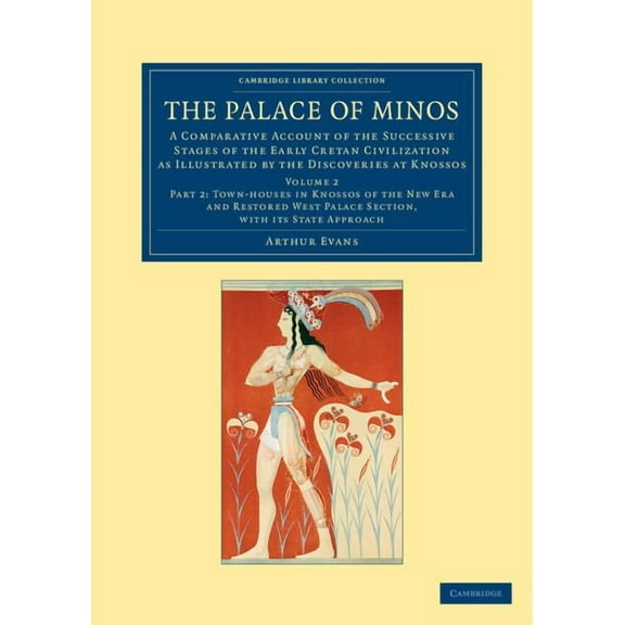 The Palace of Minos: A Comparative Account of the Successive Stages of the Early Cretan Civilization as Illustrated by t, (Paperback)