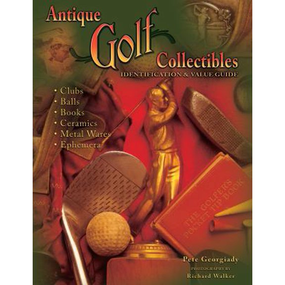 Pre-Owned Antique Golf Collectibles, Identification & Value Guide; Clubs, Balls, Books, Ceramics, Metalwares, Ephemera (Hardcover) 1574324969 9781574324969