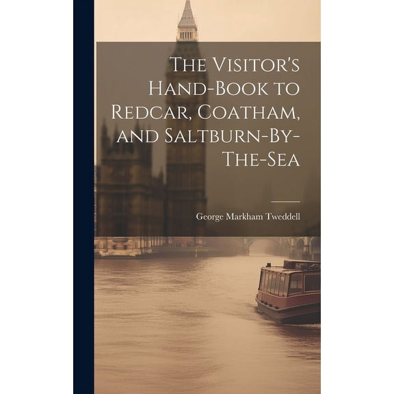 The Visitor's Hand-Book to Redcar, Coatham, and Saltburn-By-The-Sea (Hardcover)