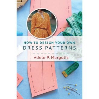how to design your own dress patterns adele p margolis Amazon.com: How to Design Your Own Dress Patterns: A primer in pattern making for women who like to sew: Adele Margolis: Arts, Crafts & Sewing