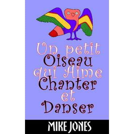 Un Petit Oiseau Qui Aime Chanter Et Danser Ebook Walmartcom
