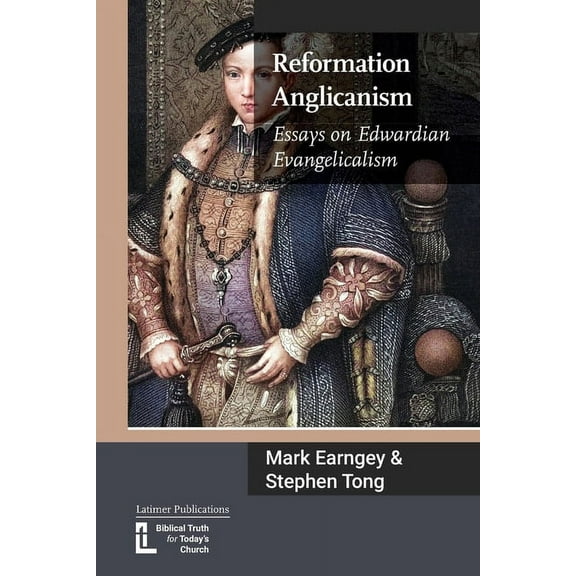 Reformation Anglicanism: Essays on Edwardian Evangelicalism, (Paperback)