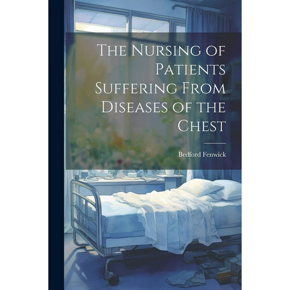 The Nursing of Patients Suffering From Diseases of the Chest (Paperback)
