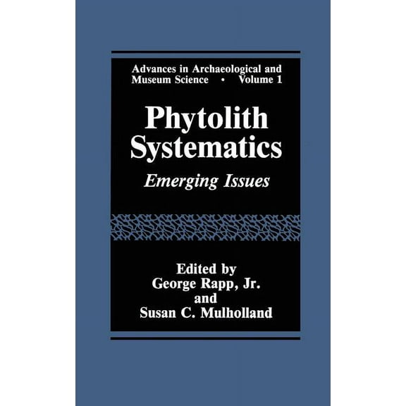 Advances in Archaeological and Museum Sc Phytolith Systematics: Emerging Issues, Book 1, (Hardcover)