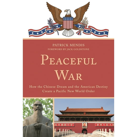Peaceful War: How the Chinese Dream and the American Destiny Create a New Pacific World Order, (Hardcover)