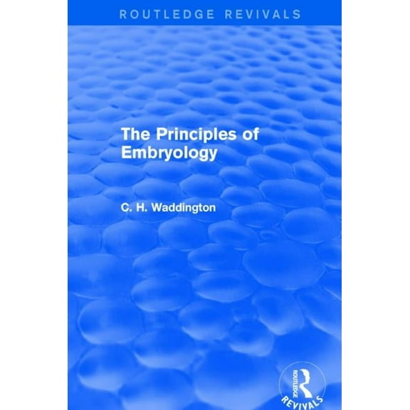 Routledge Revivals: Selected Works of C. The Principles of Embryology, (Paperback)