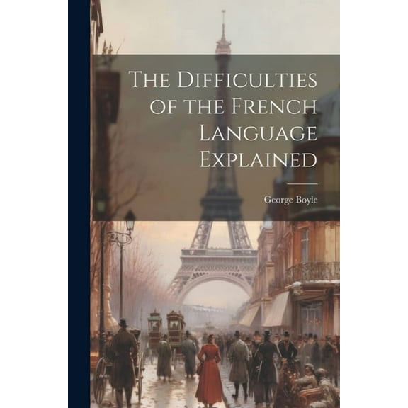 The Difficulties of the French Language Explained (Paperback)