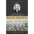 thumbnail image 1 of Pre-Owned Billy Heath: The Man Who Survived Custer's Last Stand (Hardcover) 1591020662 9781591020660, 1 of 2