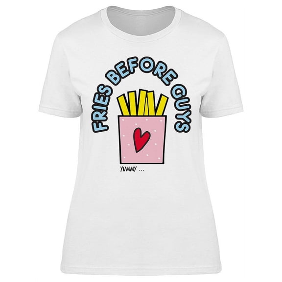 Fries Before Guys Design T-Shirt Women -Image by Shutterstock, Female XX-Large