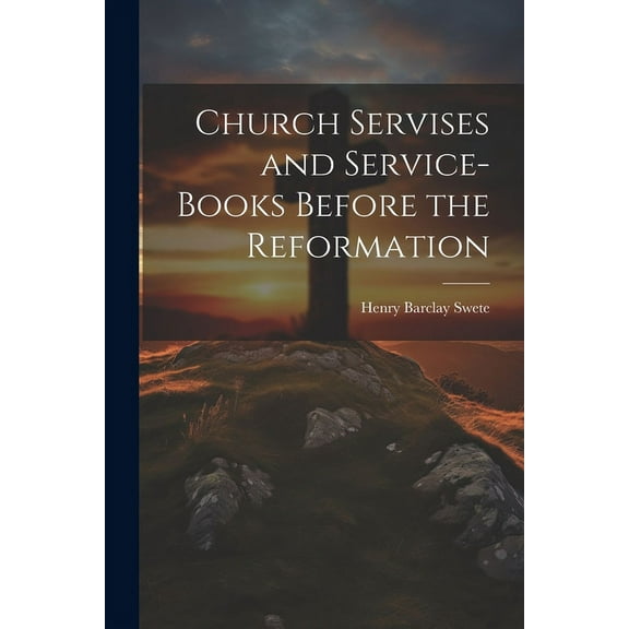 Church Servises and Service-Books Before the Reformation (Paperback)