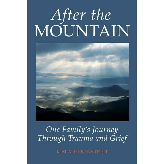 After the MOUNTAIN: One Family's Journey Through Trauma and Grief, (Paperback)